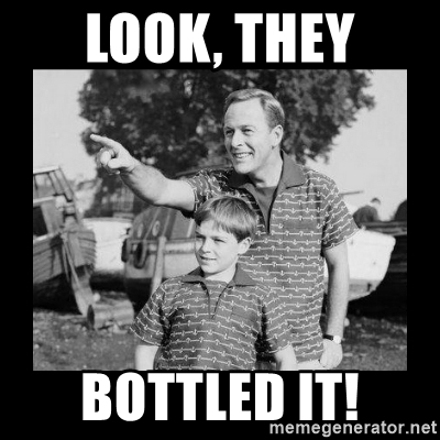 Name:  look-they-bottled-it.jpg
Views: 501
Size:  95.5 KB