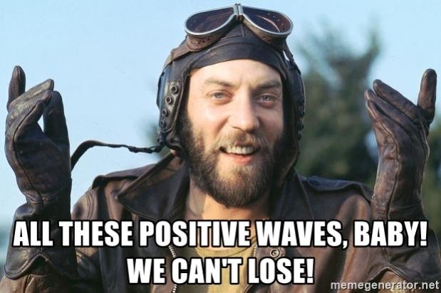 Name:  all-these-positive-waves-baby-we-cant-lose.jpg
Views: 605
Size:  41.3 KB
